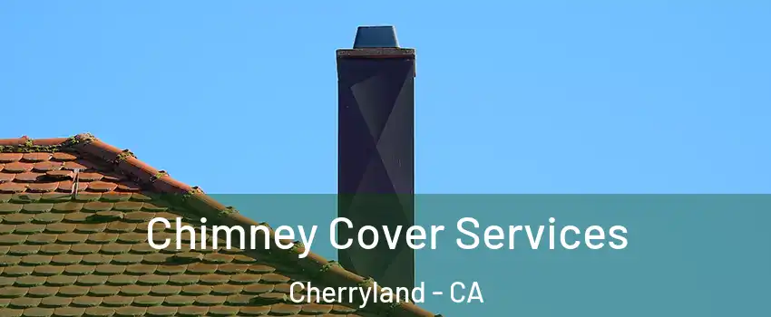  Chimney Cover Services Cherryland - CA