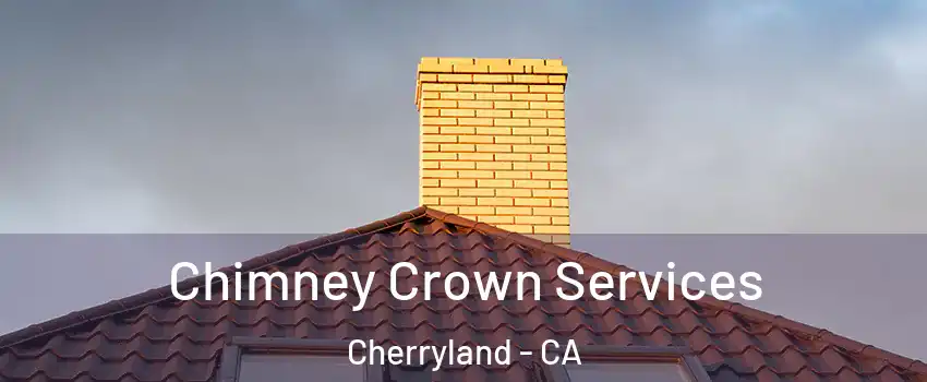  Chimney Crown Services Cherryland - CA