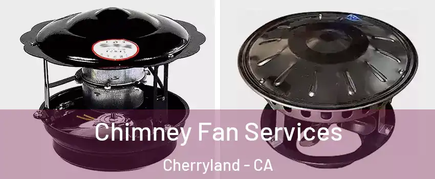  Chimney Fan Services Cherryland - CA