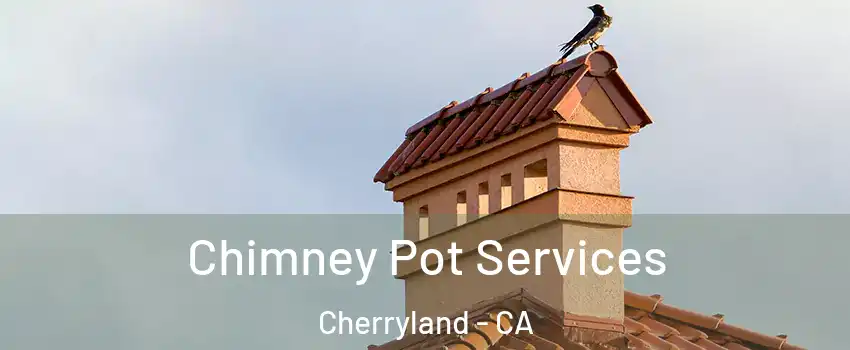  Chimney Pot Services Cherryland - CA