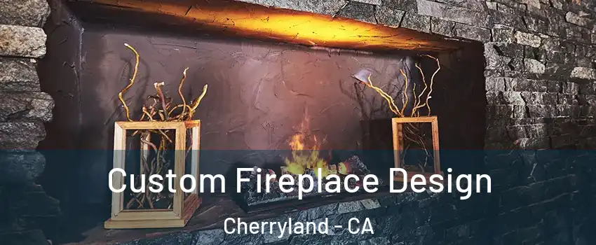  Custom Fireplace Design Cherryland - CA