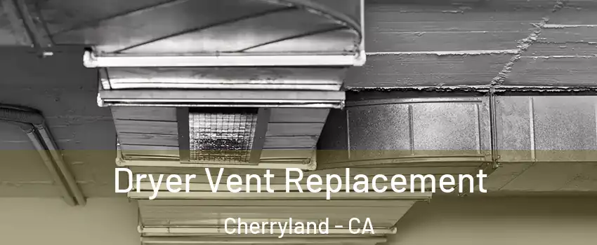  Dryer Vent Replacement Cherryland - CA