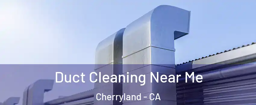  Duct Cleaning Near Me Cherryland - CA