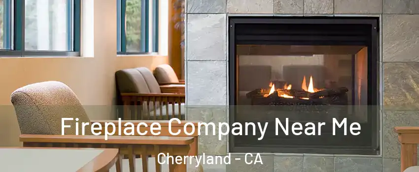  Fireplace Company Near Me Cherryland - CA