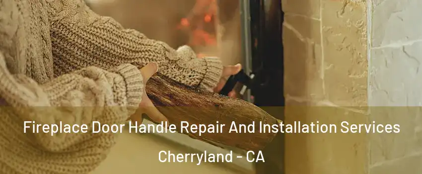  Fireplace Door Handle Repair And Installation Services Cherryland - CA