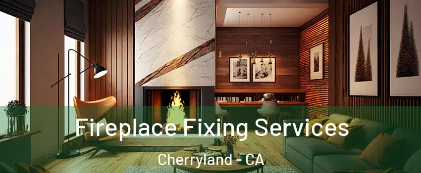  Fireplace Fixing Services Cherryland - CA