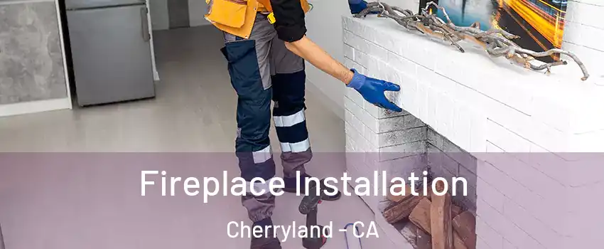  Fireplace Installation Cherryland - CA