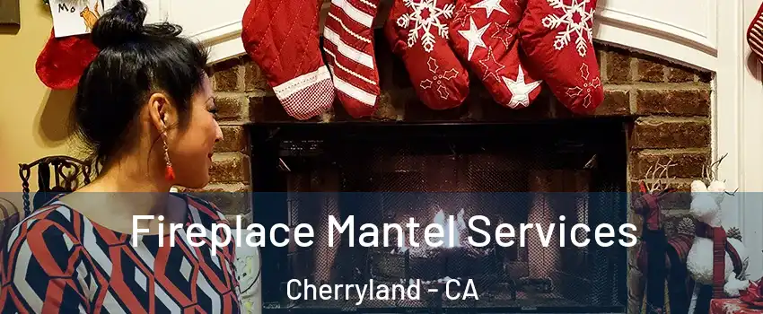  Fireplace Mantel Services Cherryland - CA