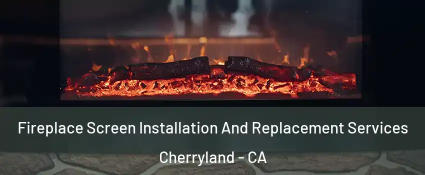  Fireplace Screen Installation And Replacement Services Cherryland - CA