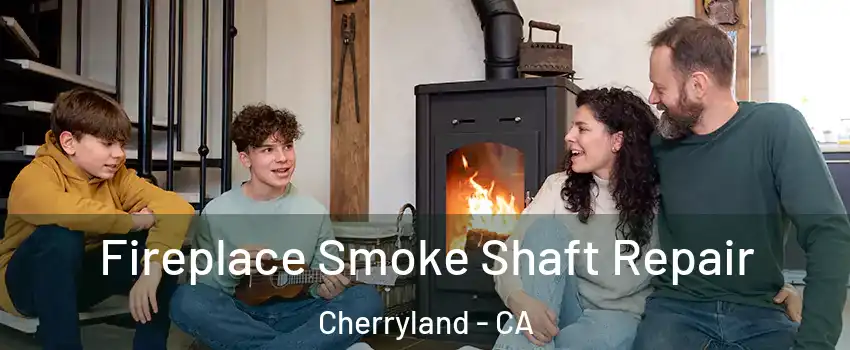  Fireplace Smoke Shaft Repair Cherryland - CA