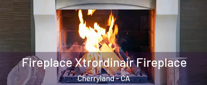 Fireplace Xtrordinair Fireplace Cherryland - CA