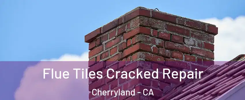  Flue Tiles Cracked Repair Cherryland - CA