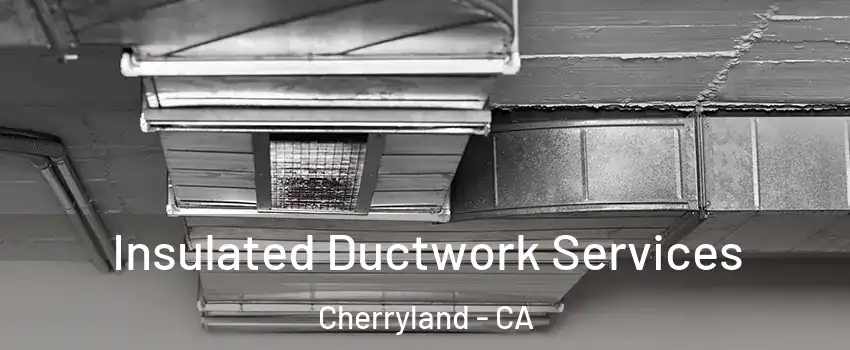 Insulated Ductwork Services Cherryland - CA