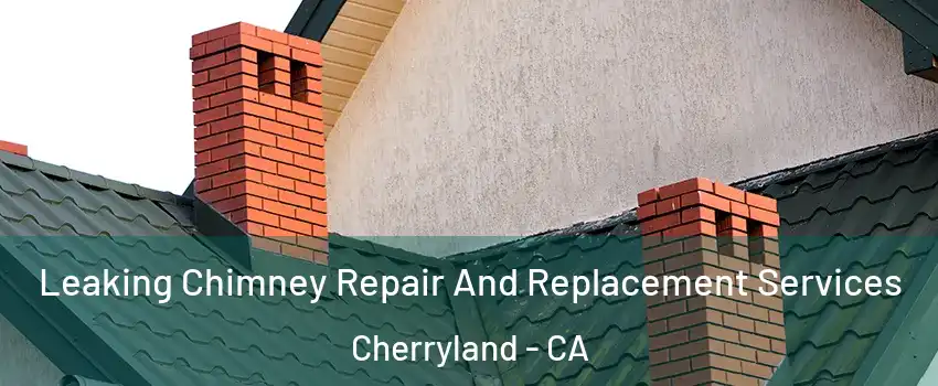  Leaking Chimney Repair And Replacement Services Cherryland - CA