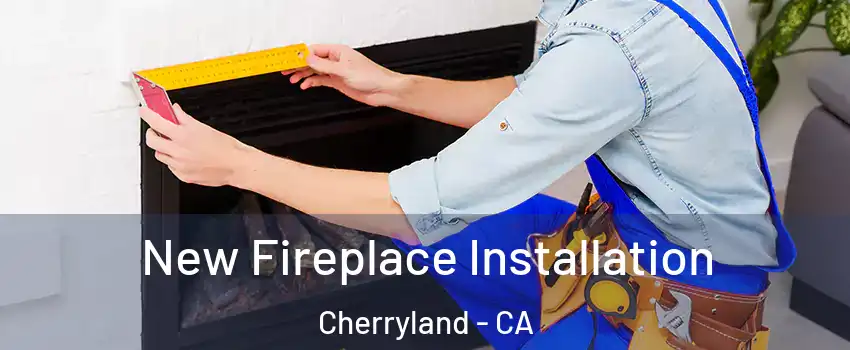  New Fireplace Installation Cherryland - CA