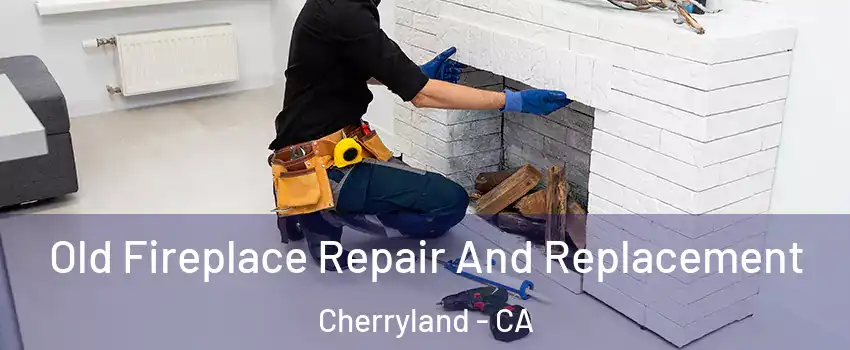  Old Fireplace Repair And Replacement Cherryland - CA