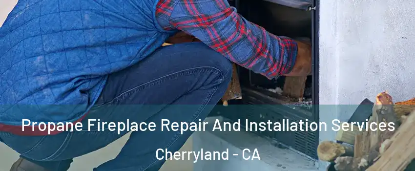  Propane Fireplace Repair And Installation Services Cherryland - CA