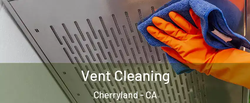  Vent Cleaning Cherryland - CA