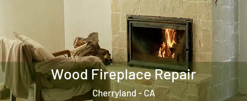  Wood Fireplace Repair Cherryland - CA